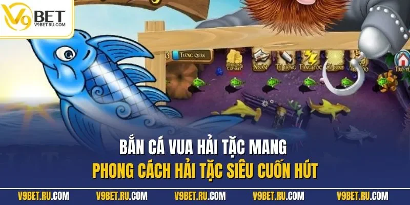 Bắn cá vua hải tặc mang phong cách hải tặc siêu cuốn hút