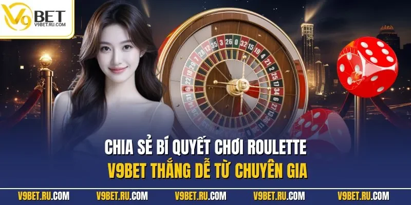 Chia sẻ bí quyết chơi Roulette V9BET thắng dễ từ chuyên gia