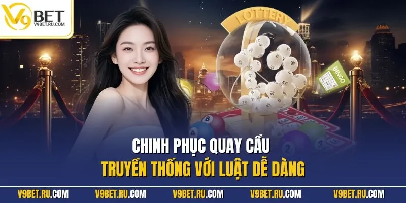 Chinh phục quay cầu truyền thống với luật dễ dàng