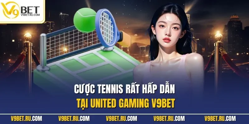 Cược tennis rất hấp dẫn tại United Gaming V9BET