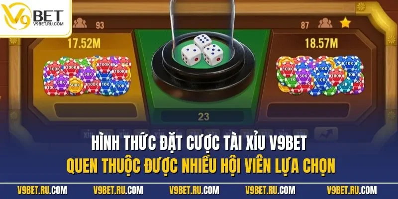 Hình thức đặt cược tài xỉu V9BET quen thuộc được nhiều hội viên lựa chọn