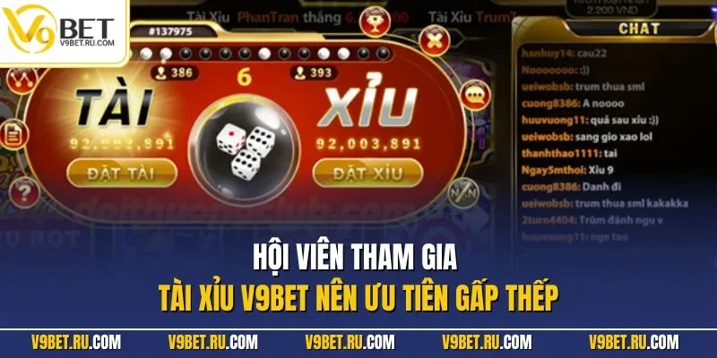 Hội viên tham gia tài xỉu V9BET nên ưu tiên gấp thếp
