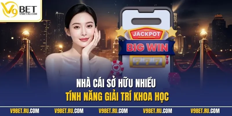 Nhà cái sở hữu nhiều tính năng giải trí khoa học
