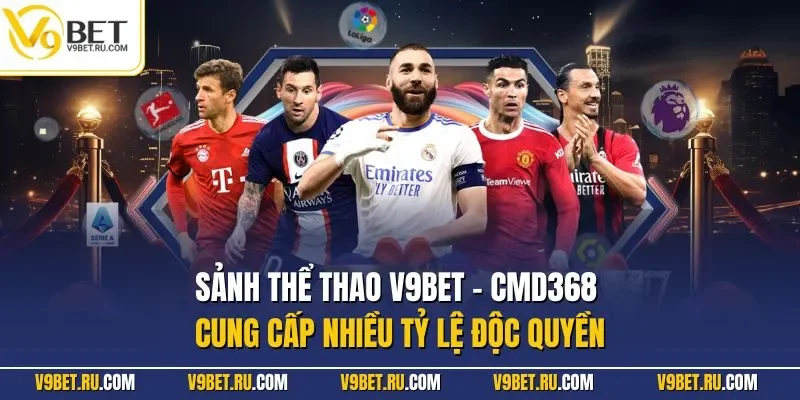Sảnh thể thao V9BET - CMD368 cung cấp nhiều tỷ lệ độc quyền