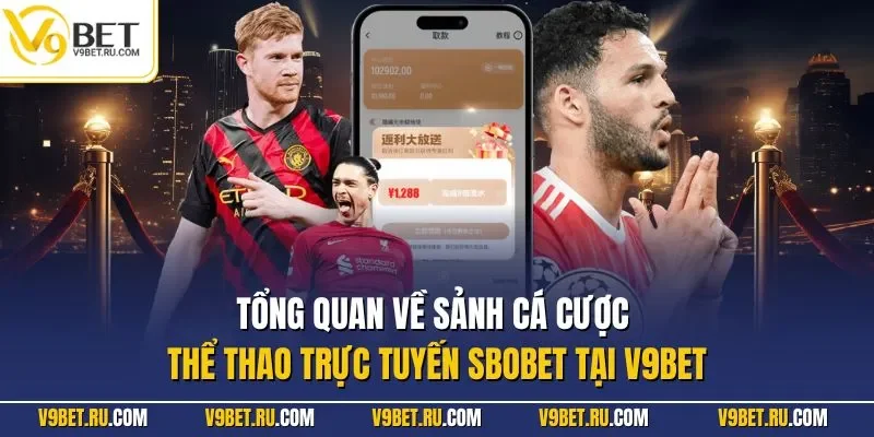 Tổng quan về sảnh cá cược thể thao trực tuyến SBOBET tại V9BET